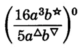 'Sixteen a cube b to the power star' over 'five a to the power triangle b to the power delta'. The whole to the zeroth power. 