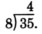 Long division showing eight dividing thirty five, with four at quotient's place. This division is not performed completely.