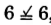 Six equals six.