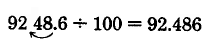 9248.6 divided by 100 is equal to 92.480. Notice that the only effect is the movement of a decimal two places to the left of 9248.6.