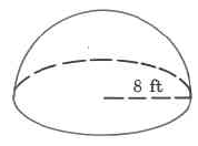 Half of a sphere with radius 8ft.