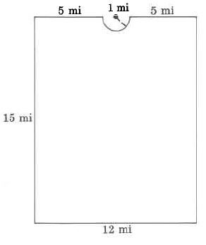 A rectangle with a half-circle cut out of the center of the top of the shape. The circular cutout has a radius of 1mi. The height of the rectangle is 15mi. The width of the rectangle is 12mi.