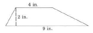 A trapezoid, with a bottom base of 9 in, a top base of 4 in, and a height of 2 in.