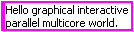 A string constant that reads, Hello graphical interactive parallel multicore world.