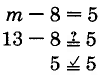 m - 8 = 5. After substituting, does 13 - 8 = 5? Yes.