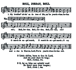 An image of the sheet music for Roll, Jordan, Roll is shown. The lyrics begin, “My brudder sittin’ on de tree of life, An’ he yearde when Jordan roll; Roll, Jordan, Roll, Jordan, Roll, Jordan, roll! O march de angel march, O march de angel march, O my soul arise in Heaven, Lord, For to yearde when Jordan roll.”