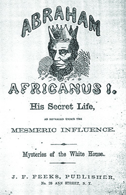 A book cover depicts Lincoln as an African king, with dark skin, a crown, and a jeweled robe. The text reads “Abraham Africanus I. His Secret Life, as Revealed under the Mesmeric Influence. Mysteries of the White House.” 