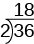 The image shows the division of 2 into 36 to get the quotient 18. This division is represented using a division bracket with 2 on the outside left of the bracket, 36 inside the bracket and 18 above the 36, outside the bracket.