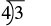 A division problem is shown. 3 is on the inside of the division sign and 4 is on the outside.