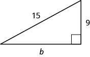 A right triangle is shown. The right angle is marked with a box. The side across from the right angle is labeled as 15. One of the sides touching the right angle is labeled as 9, the other is labeled “b”.