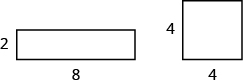 A rectangle is shown on the left. It is labeled as 2 by 8. A square is shown on the right. It is labeled as 4 by 4.