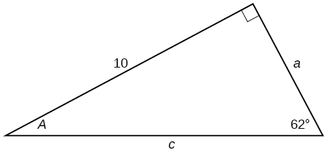 A right triangle with sides of 10, a, and c. Angles of A and 62 degrees are also labeled.  The 62 degree angle is opposite the side labeled 10.