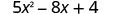 5 x squared minus 8 x plus 4.