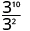 3 to the tenth power divided by 3 squared.