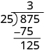 The 5 in 875 is brought down next to the 12, making 125.