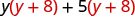 The sum of two products, the product of y and y plus 8, plus the product of 5 and y plus 8.