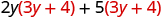 The sum of two products, the product of 2 y and 3 y plus 4, plus the product of 5 and 3 y plus 4.