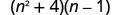 The product of two binomials, n squared plus 4 and n minus 1.