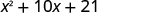 x squared plus 10 x plus 21.