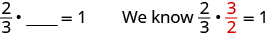 We have the statement that 2/3 times a blank space equals 1. Then it is stated that “We know 2/3 times 3/2 equals 1.”