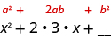 The image is similar to the image above. It shows the expression a squared plus two a b plus b squared. Below it is the expression x squared plus two times three times x plus a blank space. The x squared is below the a squared, the two times three times x is below two a b and the blank is below the b squared.